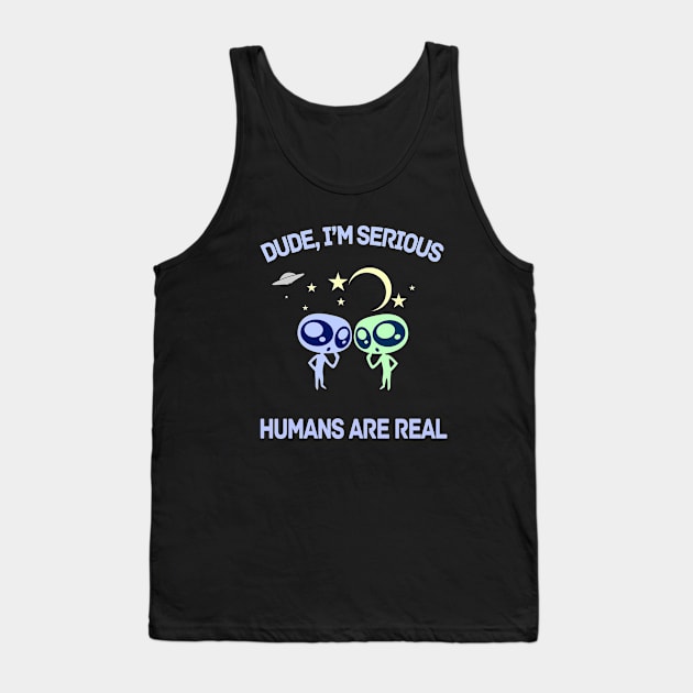 Funny Alien Sarcastic Humans Are Real Tank Top by Delta V Art